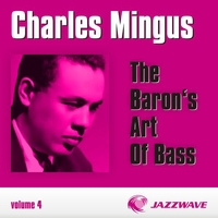 Charles Mingus - The Baron's Art Of Bass - Vol. 4
