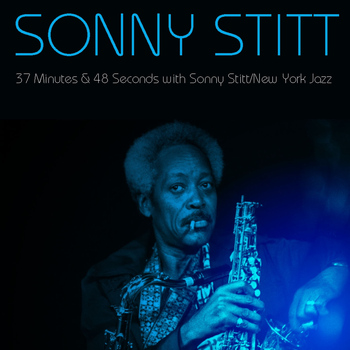 Sonny Stitt - Sonny Stitt: 37 Minutes & 48 Seconds with Sonny Stitt / New York Jazz