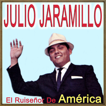 Julio Jaramillo - El Ruiseñor de América