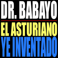 Dr. Babayo - El Asturiano Ye Inventado
