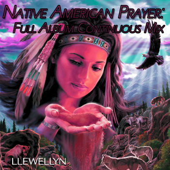 Llewellyn - Native American Prayer: Full Album Continuous Mix