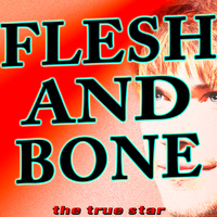 The True Star - Flesh and Bone