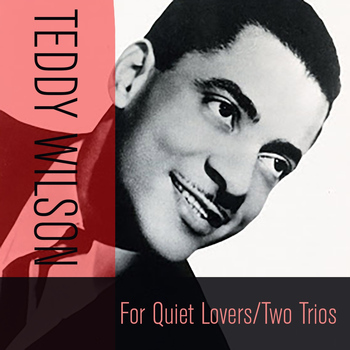 Teddy Wilson - For Quiet Lovers / Two Trios