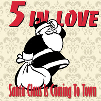 5 In Love - Santa Claus Is Coming to Town