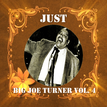 Big Joe Turner - Just Big Joe Turner, Vol. 4