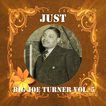 Big Joe Turner - Just Big Joe Turner, Vol. 5