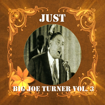 Big Joe Turner - Just Big Joe Turner, Vol. 3