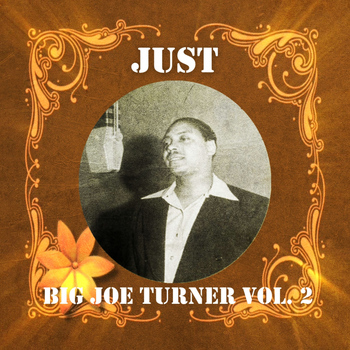 Big Joe Turner - Just Big Joe Turner, Vol. 2
