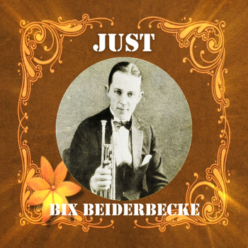 Bix Beiderbecke - Just Bix Beiderbecke