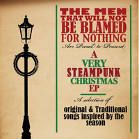 The Men That Will Not Be Blamed For Nothing - A Very Steampunk Christmas EP