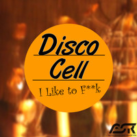 Disco Cell - I Like to F**k (Explicit)