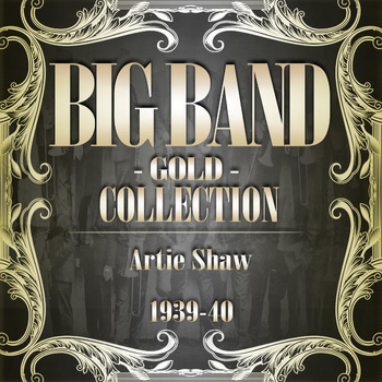Artie Shaw - Big Band Gold Collection ( Artie Shaw 1939 - 40 )