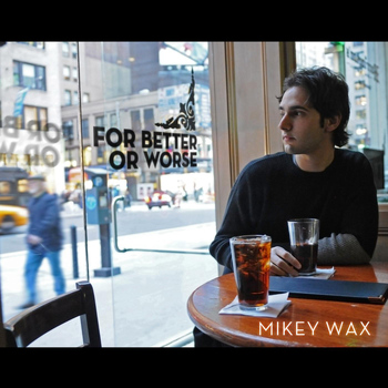 Mikey Wax - For Better or Worse