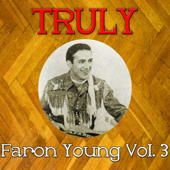 Faron Young - Truly Faron Young, Vol. 3