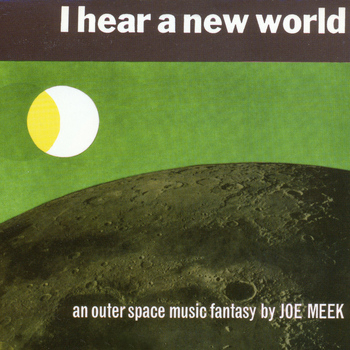 Joe Meek And The Blue Men - I Hear a New World (The Complete Recordings)