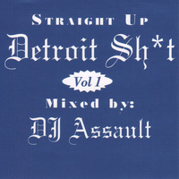 DJ Assault - Straight up Detroit Sh*T, Vol. 1.