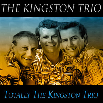 The Kingston Trio - Totally the Kingston Trio (Original Recordings)