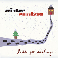 Let's Go Sailing - Winter Remixes