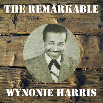 Wynonie Harris - The Remarkable Wynonie Harris