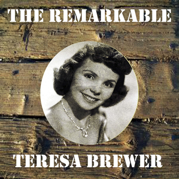 Teresa Brewer - The Remarkable Teresa Brewer