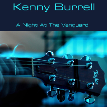 Kenny Burrell - Kenny Burrell: A Night At the Vanguard