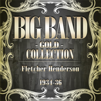 Fletcher Henderson - Big Band Gold Collection (Fletcher Henderson 1934-36)