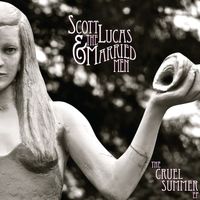 Scott Lucas & The Married Men - The Cruel Summer EP
