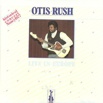 Otis Rush - Otis Rush Live In Europe