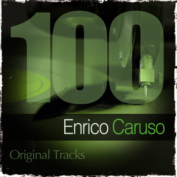 Enrico Caruso - Enrico Caruso: 100 Original Tracks