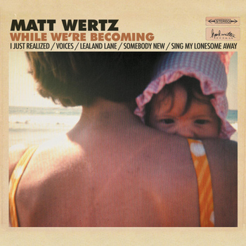 Matt Wertz - While We're Becoming