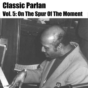 Horace Parlan - Classic Parlan, Vol. 5: On The Spur Of The Moment