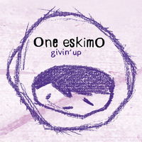 One Eskimo - Givin' Up