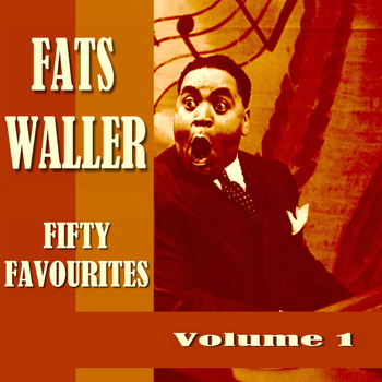 Fats Waller - Fifty Favourites, Vol. 1