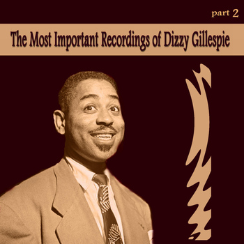 Dizzy Gillespie - The Most Important Recordings of Dizzy Gillespie, Pt. 2