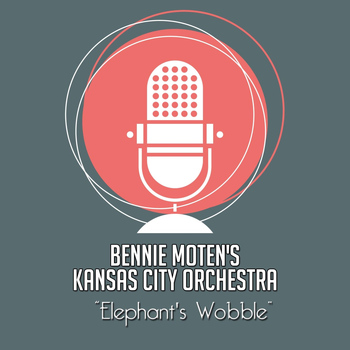 Bennie Moten's Kansas City Orchestra - Elephant's Wobble