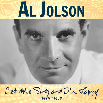 Al Jolson - Let Me Sing and I'm Happy: 1924-1930
