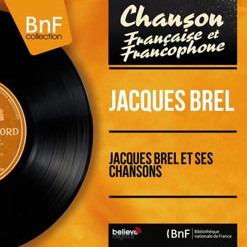 Jacques Brel - Jacques Brel et ses chansons