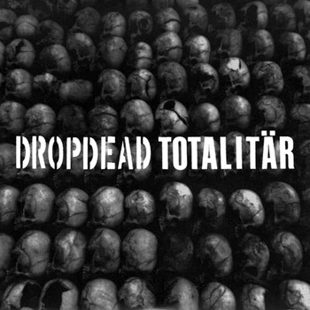 Dropdead - Dropdead / Totalitar Split