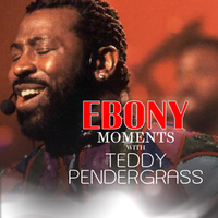 Teddy Pendergrass - Ebony Moments with Teddy Pendergrass