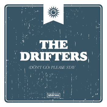 The Drifters - Don't Go Please Stay