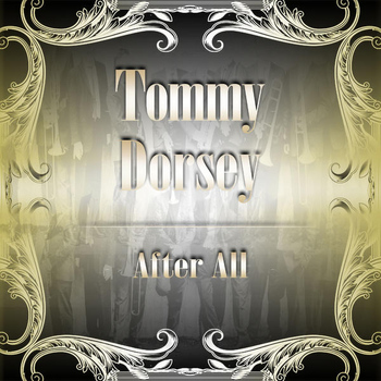 Tommy Dorsey - After All