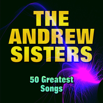 The Andrews Sisters - 50 Greatest Songs