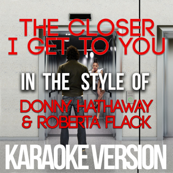Karaoke - Ameritz - The Closer I Get to You (In the Style of Donny Hathaway & Roberta Flack) [Karaoke Version] - Single