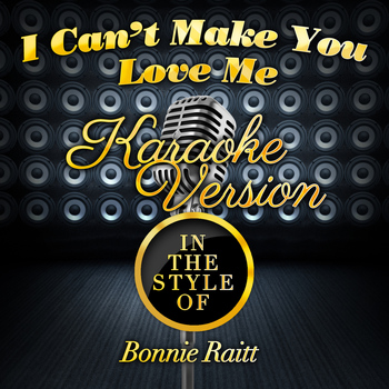 Karaoke - Ameritz - I Can't Make You Love Me (In the Style of Bonnie Raitt) [Karaoke Version] - Single