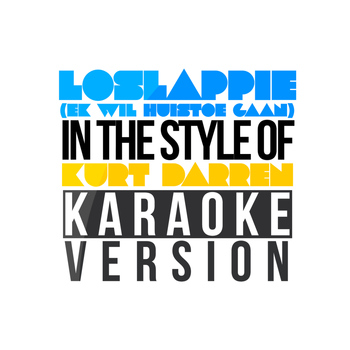 Karaoke - Ameritz - Loslappie (Ek Wil Huistoe Gaan) [In the Style of Kurt Darren] [Karaoke Version] - Single