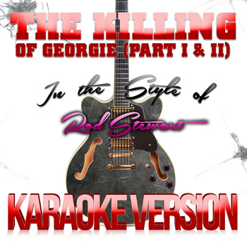 Karaoke - Ameritz - The Killing of Georgie (Part I & II) [In the Style of Rod Stewart] [Karaoke Version] - Single