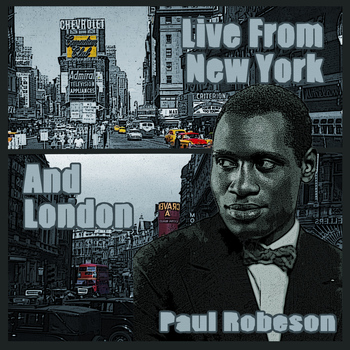 Paul Robeson - Live from New York and London