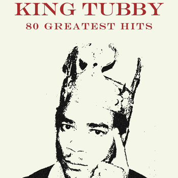 King Tubby - 80 Greatest Hits King Tubby