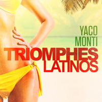 Yaco Monti - Triomphes latinos: Yaco Monti (Ses plus grands succès)