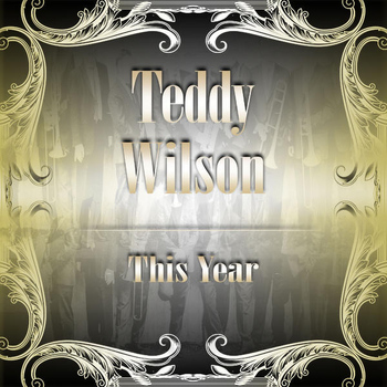 Teddy Wilson - This Year